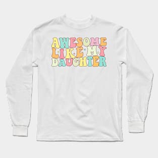 Groovy Awesome Like my Daughter Father's Day Dad Day Funny Dad Long Sleeve T-Shirt